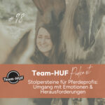 Team-HUF Podcast Folge 98: Stolpersteine für Pferdeprofis: Umgang mit Emotionen & Herausforderungen