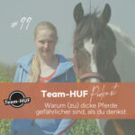Team-HUF Podcast Folge 99: Warum (zu) dicke Pferde gefährlicher sind, als du denkst. Mit Katharina Voß